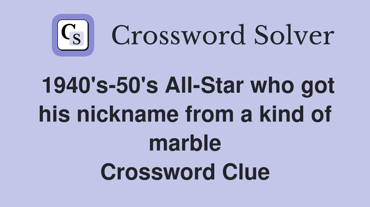 1940's50's AllStar who got his nickname from a kind of marble